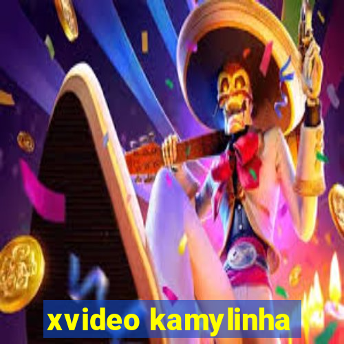 xvideo kamylinha